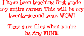 I have been teaching first grade my entire career! This will be my twenty-second year. Wow! Time sure flies when you are having fun!