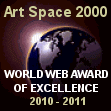 Art Space 2000 World Web Award of Excellence 2010 - 2011 - http://www.artspace2000.com/