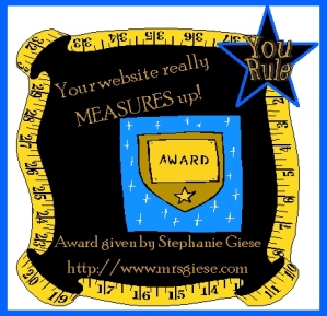 You Rule! Your website really MEASURES up! Award given by Stephanie Giese. http://www.mrsgiese.com