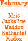 February - Idris, Jackeline, Maddox, Nathaniel, and Madox