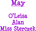 May - O'Leisa, Alan, and Miss Sterczek