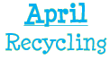 April - Recycling