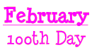 February - 100th Day