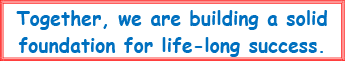 Together, we are building a solid foundation for life-long success.