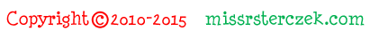 Copyright 2010 - 2015 missrsterczek.com