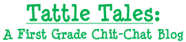 Tattle Tales: A First Grade Chit-Chat Blog