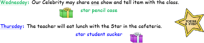 Wednesday - Our Celebrity may share one show and tell item with the class. Thursday - The teacher will eat lunch with the Star in the cafeteria.