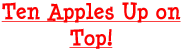 Ten Apples Up on Top!