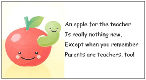 An apple for the teacher Is really nothing new, Except when you remember Parents are teachers, too!