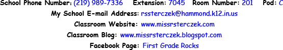 School Phone Number (219) 989-7736 Extension 7045, Room Number 201, Pod C, My School E-mail Address rssterczek@hammond.k12.in.us, Classroom Website www.missrsterczek.com, Classroom Blog www.missrsterczek.blogspot.com, Facebook Page - First Grade Rocks