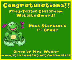 Congratulations! Frog-Tastic Classroom Website Award! Miss Sterczek 1st Grade - Given by Mrs. Walker www.steveandcat.net/mrswalker